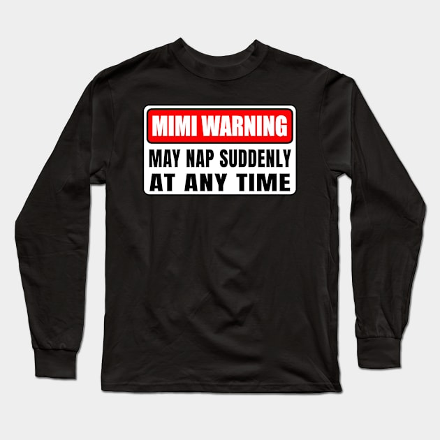 Mimi Warning May Nap Suddenly At Any Time Mother's Day Long Sleeve T-Shirt by Gearlds Leonia